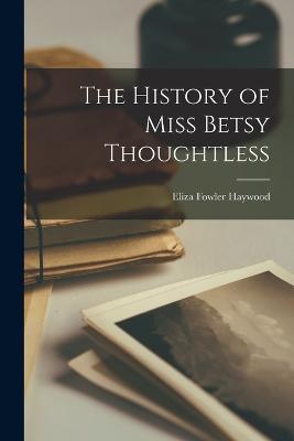 The History of Miss Betsy Thoughtless - Eliza Fowler Haywood - cover