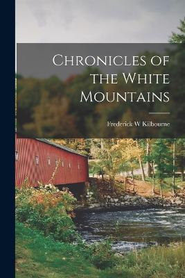 Chronicles of the White Mountains - Frederick W Kilbourne - cover
