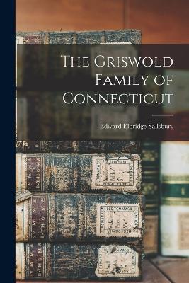 The Griswold Family of Connecticut - Edward Elbridge Salisbury - cover