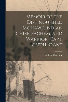 Memoir of the Distinguished Mohawk Indian Chief, Sachem, and Warrior, Capt. Joseph Brant - William Ketchum - cover