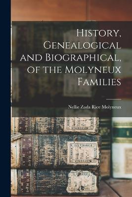 History, Genealogical and Biographical, of the Molyneux Families - Nellie Zada Rice Molyneux - cover