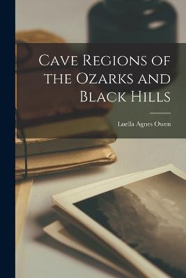 Cave Regions of the Ozarks and Black Hills - Luella Agnes Owen - cover