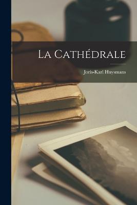 La Cathédrale - Joris-Karl Huysmans - cover