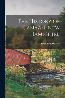 The History of Canaan, New Hampshire - William Allen Wallace - cover