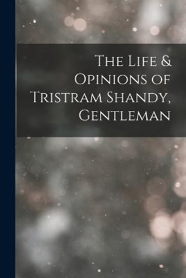 The Life & Opinions of Tristram Shandy, Gentleman - Anonymous - cover
