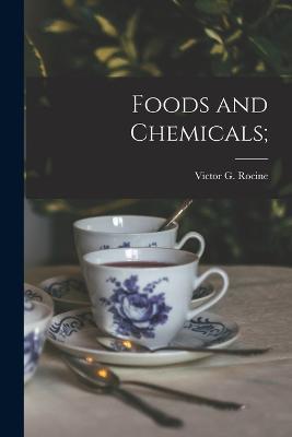 Foods and Chemicals; - Victor G Rocine - cover