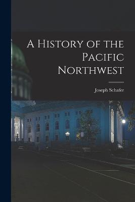 A History of the Pacific Northwest - Joseph Schafer - cover