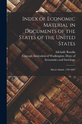 Index of Economic Material in Documents of the States of the United States: Rhode Island, 1789-1904 - Adelaide Rosalia 1868-1953 Hasse - cover