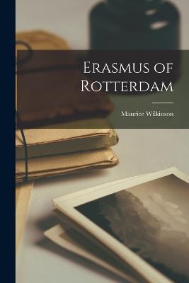 Erasmus of Rotterdam - Maurice Wilkinson - cover