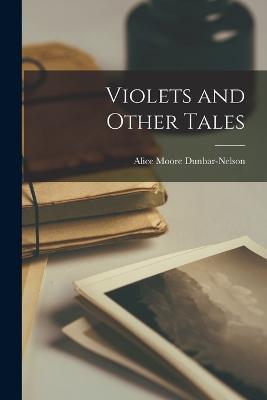 Violets and Other Tales - Alice Moore Dunbar-Nelson - cover