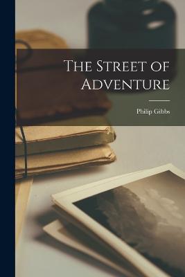 The Street of Adventure - Philip Gibbs - cover