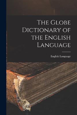 The Globe Dictionary of the English Language - English Language - cover