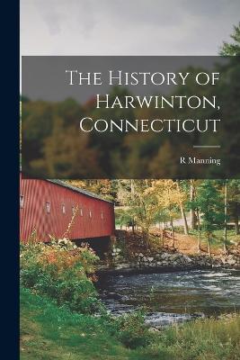 The History of Harwinton, Connecticut - R Manning 1806-1893 Chipman - cover