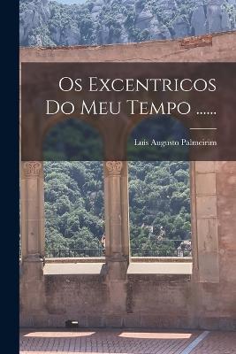 Os Excentricos Do Meu Tempo ...... - Luis Augusto Palmeirim - cover