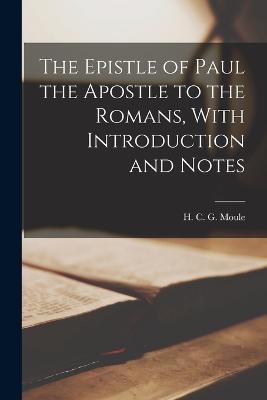 The Epistle of Paul the Apostle to the Romans, With Introduction and Notes - cover