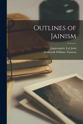 Outlines of Jainism - Frederick William Thomas,Jagomandar Lal Jaini - cover