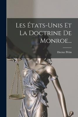 Les États-unis Et La Doctrine De Monroe... - Hector Pétin - cover