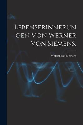 Lebenserinnerungen von Werner von Siemens. - Werner Von Siemens - cover