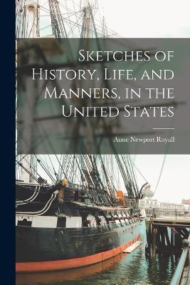 Sketches of History, Life, and Manners, in the United States - Anne Newport Royall - cover