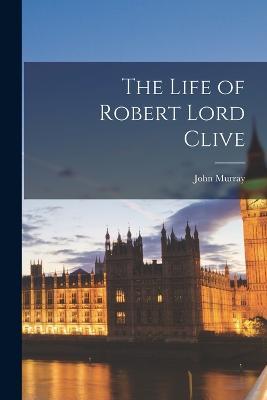 The Life of Robert Lord Clive - cover