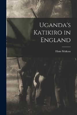 Uganda's Katikiro in England - Ham Mukasa - cover