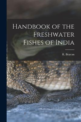 Handbook of the Freshwater Fishes of India - Beavan R (Reginald) - cover
