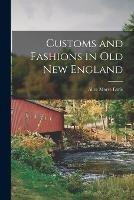 Customs and Fashions in Old New England - Alice Morse Earle - cover