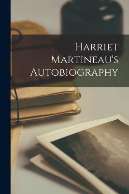 Harriet Martineau's Autobiography - Anonymous - cover