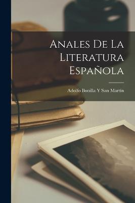 Anales De La Literatura Española - Adolfo Bonilla Y San Martín - cover