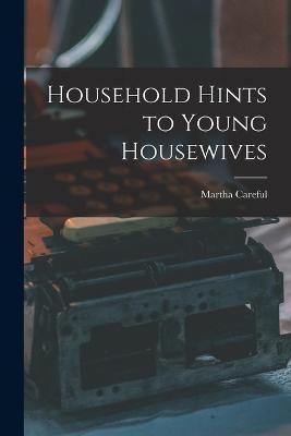 Household Hints to Young Housewives - Martha Careful - cover