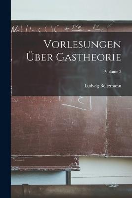 Vorlesungen Über Gastheorie; Volume 2 - Ludwig Boltzmann - cover