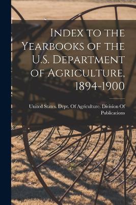 Index to the Yearbooks of the U.S. Department of Agriculture, 1894-1900 - cover