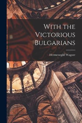 With the Victorious Bulgarians - Hermenegild Wagner - cover