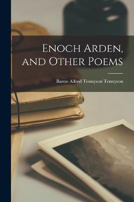 Enoch Arden, and Other Poems - Baron Alfred Tennyson Tennyson - cover