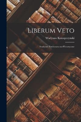 Liberum veto: Studyum porównawczo-historyczne - Wadysaw Konopczynski - cover