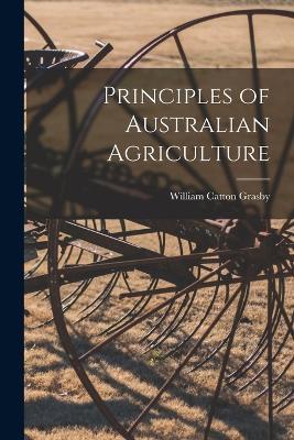 Principles of Australian Agriculture - Grasby William Catton - cover