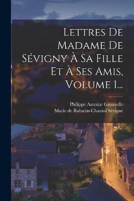 Lettres De Madame De Sévigny À Sa Fille Et À Ses Amis, Volume 1... - cover