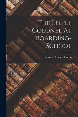 The Little Colonel At Boarding-school - Annie Fellows Johnston - cover