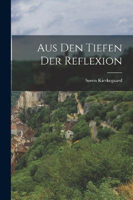 Aus den Tiefen der Reflexion - Søren Kierkegaard - cover