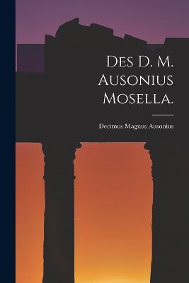 Des D. M. Ausonius Mosella. - Decimus Magnus Ausonius - cover