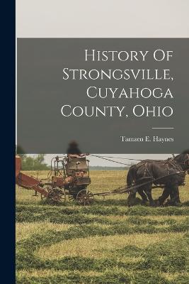 History Of Strongsville, Cuyahoga County, Ohio - Tamzen E Haynes - cover