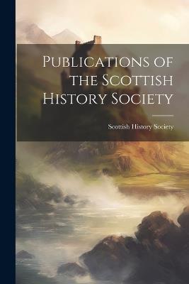 Publications of the Scottish History Society - Scottish History Society - cover