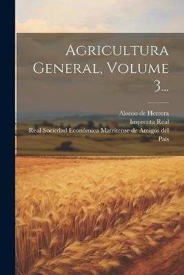 Agricultura General, Volume 3... - Alonso De Herrera - cover