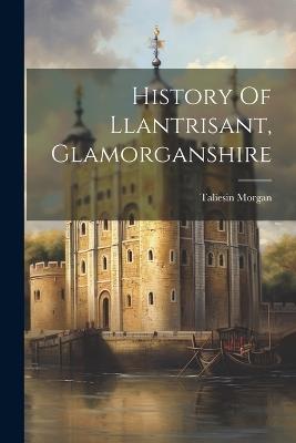 History Of Llantrisant, Glamorganshire - Taliesin Morgan - cover