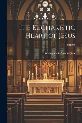 The Eucharistic Heart of Jesus: Readings for the Month of June - cover