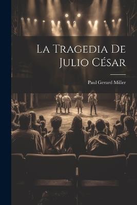 La Tragedia De Julio César - Paul Gerard Miller - cover