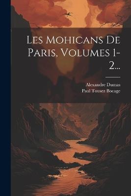 Les Mohicans De Paris, Volumes 1-2... - Alexandre Dumas - cover