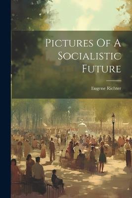 Pictures Of A Socialistic Future - Richter Eugene - cover