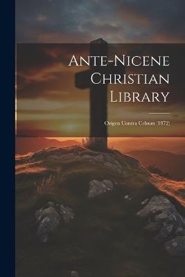 Ante-nicene Christian Library: Origen Contra Celsum (1872) - Anonymous - cover