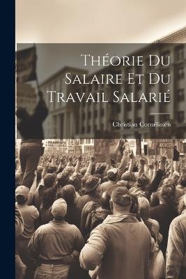 Théorie Du Salaire Et Du Travail Salarié - Christian Cornélissen - cover